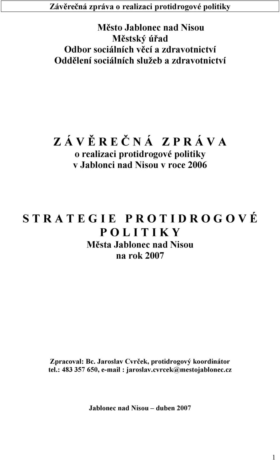 R A T E G I E P R O T I D R O G O V É P O L I T I K Y Města Jablonec nad Nisou na rok 2007 Zpracoval: Bc.