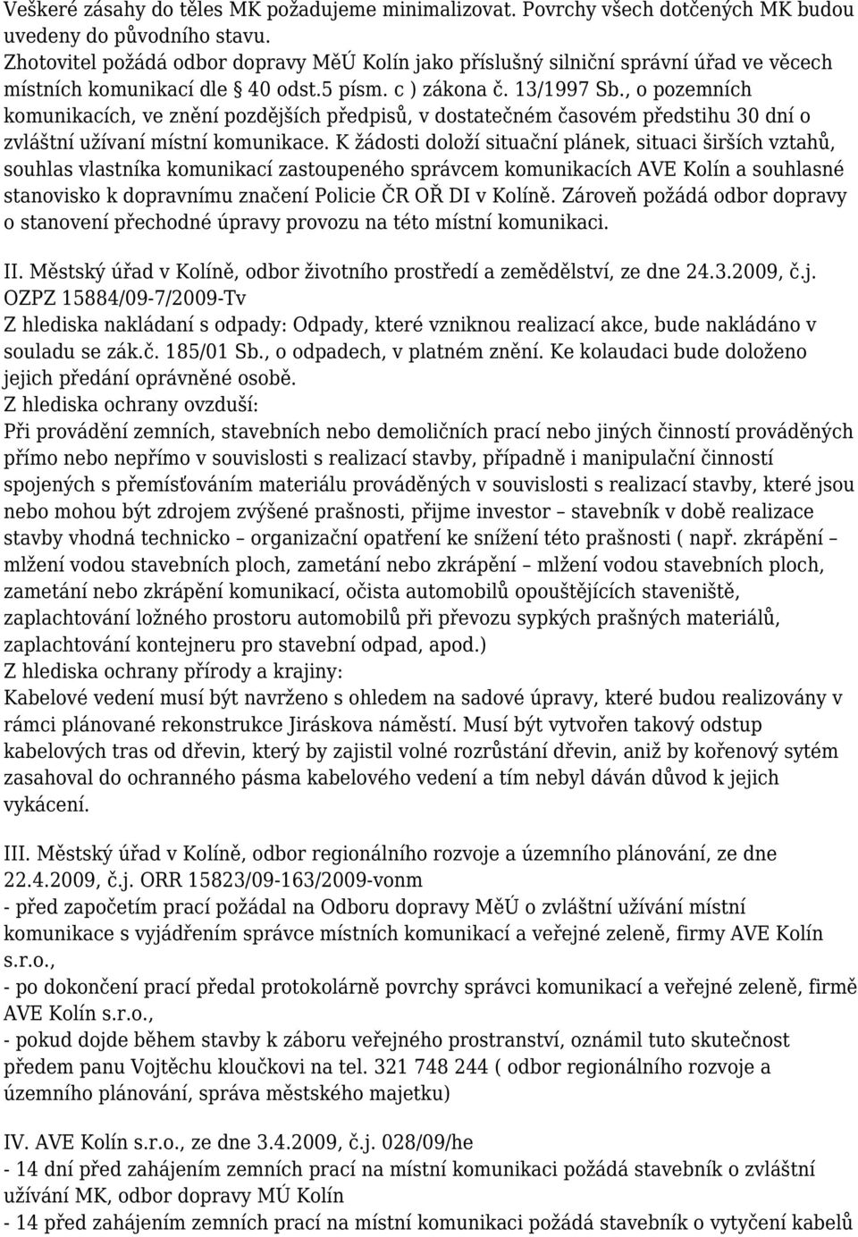 , o pozemních komunikacích, ve znění pozdějších předpisů, v dostatečném časovém předstihu 30 dní o zvláštní užívaní místní komunikace.