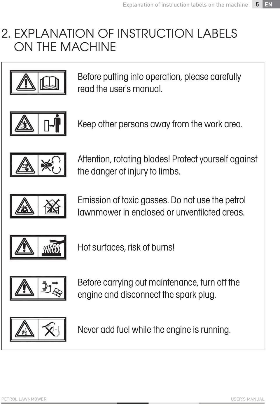 Keep other persons away from the work area. Attention, rotating blades! Protect yourself against the danger of injury to limbs.