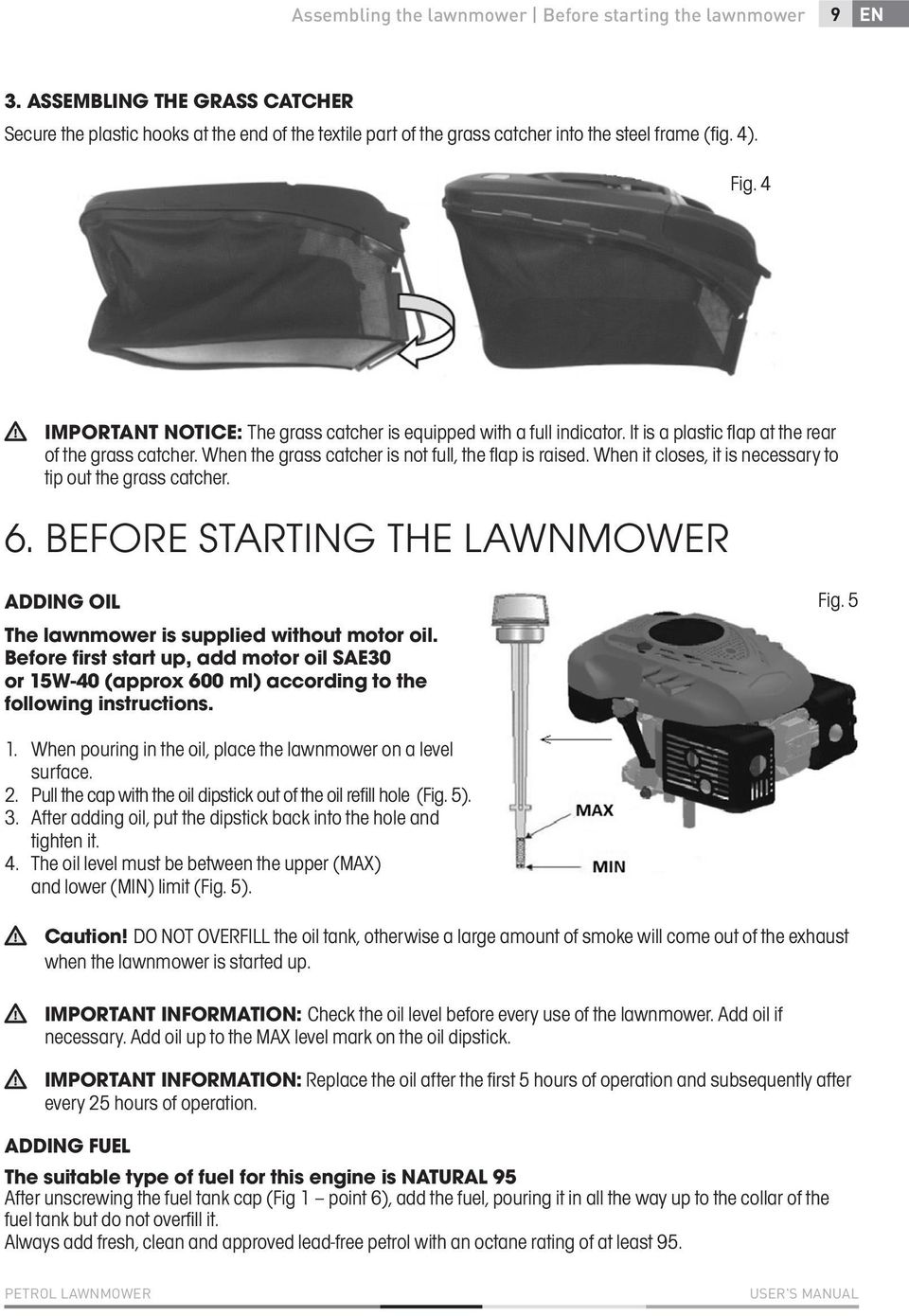 When it closes, it is necessary to tip out the grass catcher. 6. BEFORE STARTING THE LAWNMOWER ADDING OIL The lawnmower is supplied without motor oil.