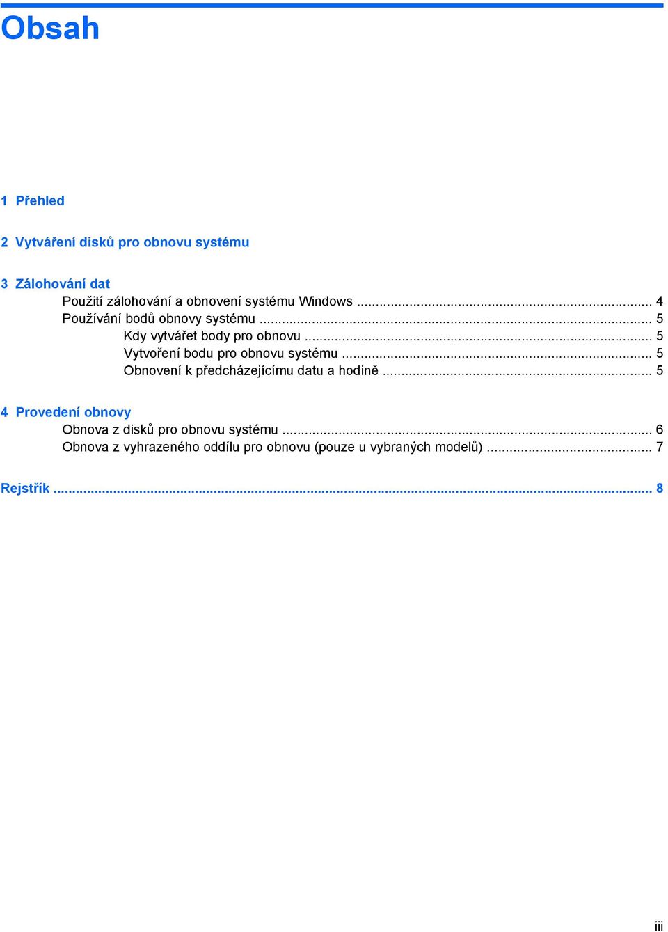 .. 5 Vytvoření bodu pro obnovu systému... 5 Obnovení k předcházejícímu datu a hodině.