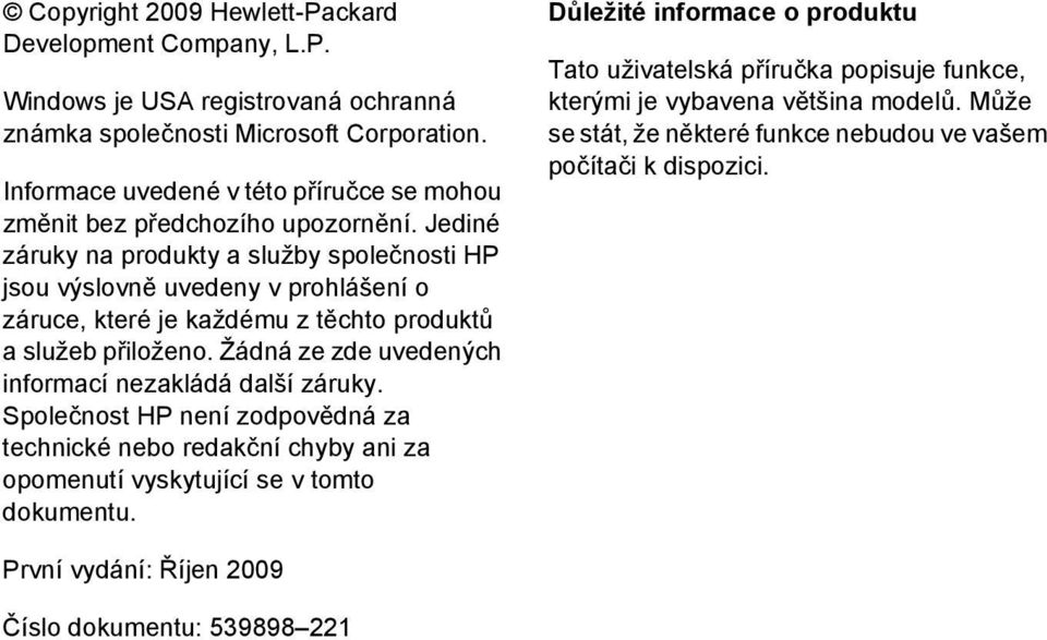 Jediné záruky na produkty a služby společnosti HP jsou výslovně uvedeny v prohlášení o záruce, které je každému z těchto produktů a služeb přiloženo.