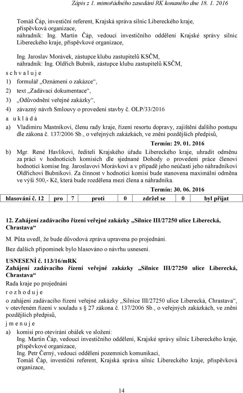 Oldřich Bubník, zástupce klubu zastupitelů KSČM, 1) formulář Oznámení o zakázce, 2) text Zadávací dokumentace, 3) Odůvodnění veřejné zakázky, 4) závazný návrh Smlouvy o provedení stavby č.