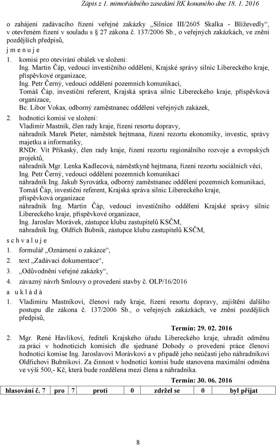 Martin Čáp, vedoucí investičního oddělení, Krajské správy silnic Libereckého kraje, příspěvkové Bc. Libor Vokas, odborný zaměstnanec oddělení veřejných zakázek, 2.