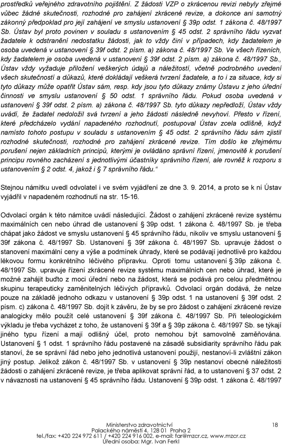 1 zákona č. 48/1997 Sb. Ústav byl proto povinen v souladu s ustanovením 45 odst.