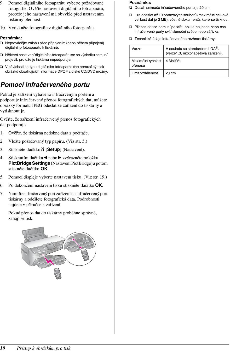 Některá nastavení digitálního fotoaparátu se na výsledku nemusí projevit, protože je tiskárna nepodporuje.