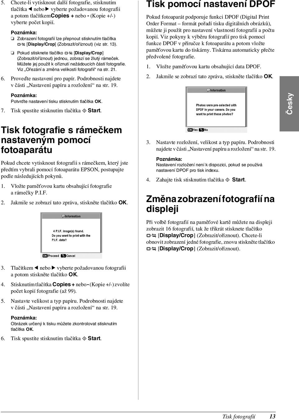 Pokud stisknete tlačítko G [Display/Crop] (Zobrazit/oříznout) jednou, zobrazí se žlutý rámeček. Můžete jej použít k oříznutí nežádoucích částí fotografie.