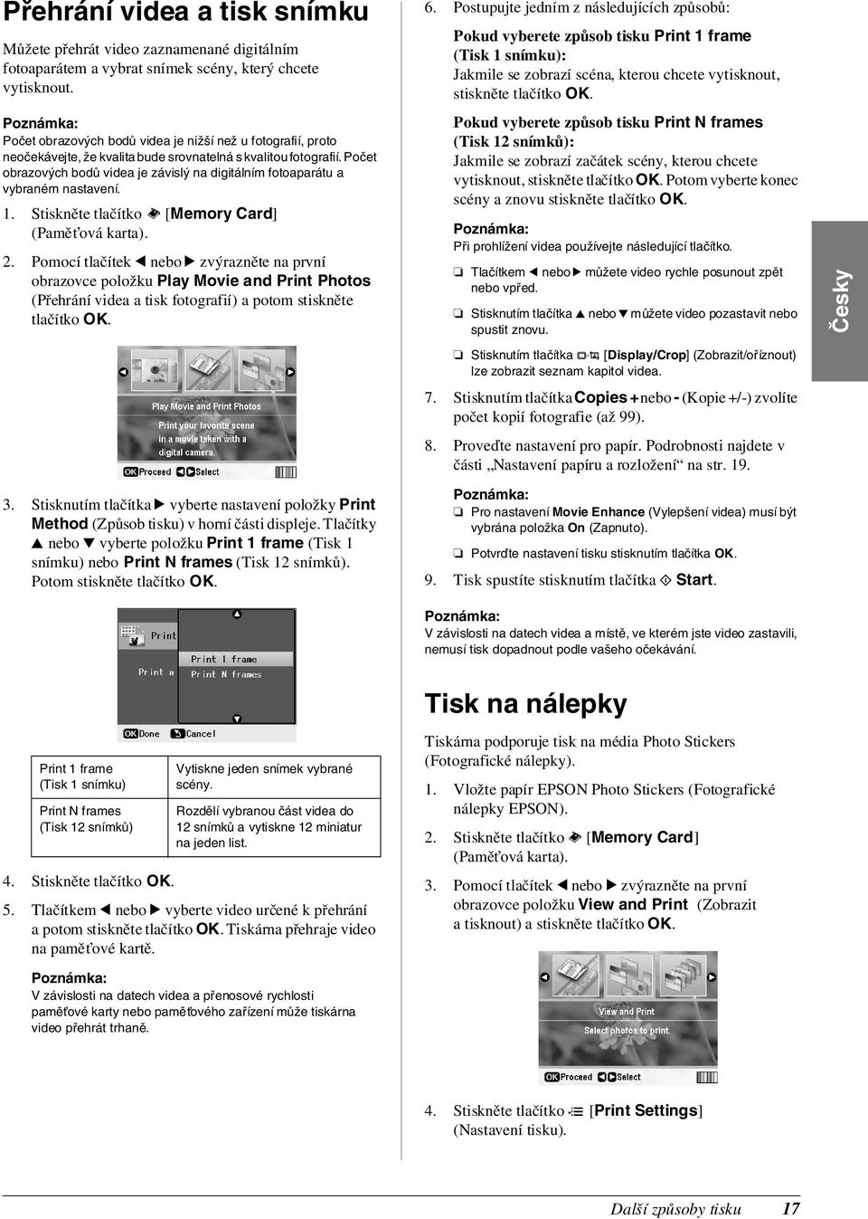 Počet obrazových bodů videa je závislý na digitálním fotoaparátu a vybraném nastavení. 1. Stiskněte tlačítko s [Memory Card] (Pamět ová karta). 2.