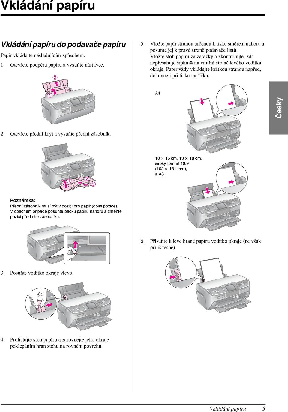 Vložte stoh papíru za zarážky a zkontrolujte, zda nepřesahuje šipku c na vnitřní straně levého vodítka okraje. Papír vždy vkládejte krátkou stranou napřed, dokonce i při tisku na šířku. A4 Česky 2.