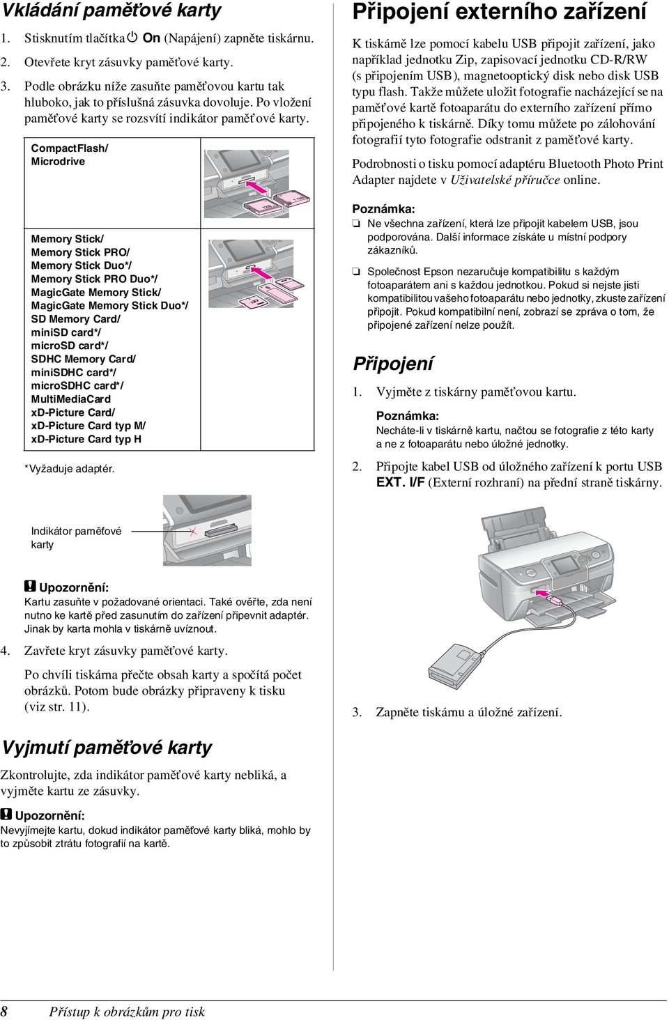 CompactFlash/ Microdrive Memory Stick/ Memory Stick PRO/ Memory Stick Duo*/ Memory Stick PRO Duo*/ MagicGate Memory Stick/ MagicGate Memory Stick Duo*/ SD Memory Card/ minisd card*/ microsd card*/