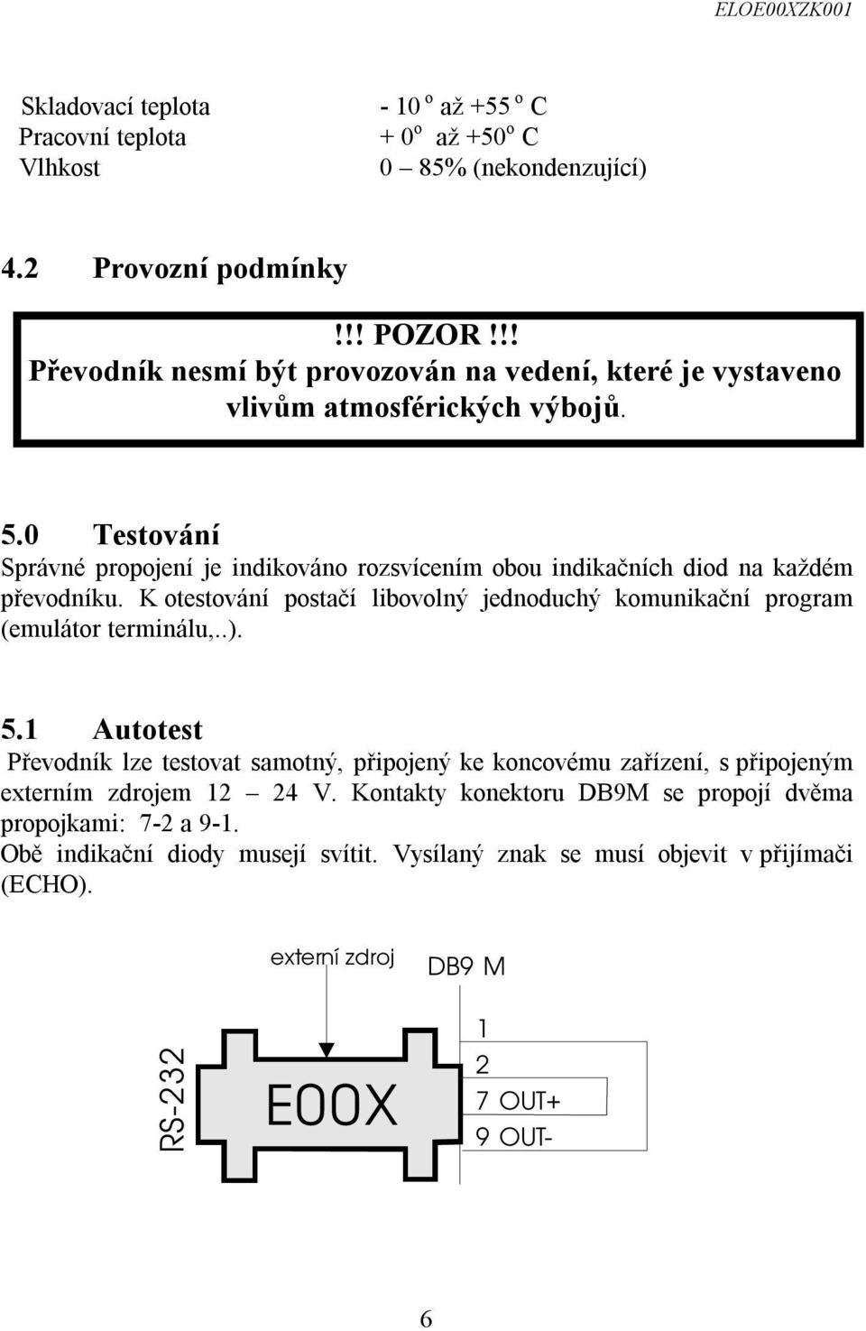 0 Testování Správné propojení je indikováno rozsvícením obou indikačních diod na každém převodníku.