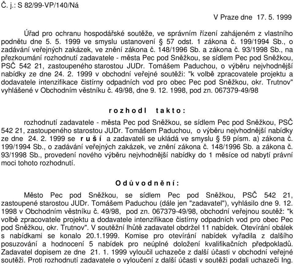 , na přezkoumání rozhodnutí zadavatele - města Pec pod Sněžkou, se sídlem Pec pod Sněžkou, PSČ 542 21