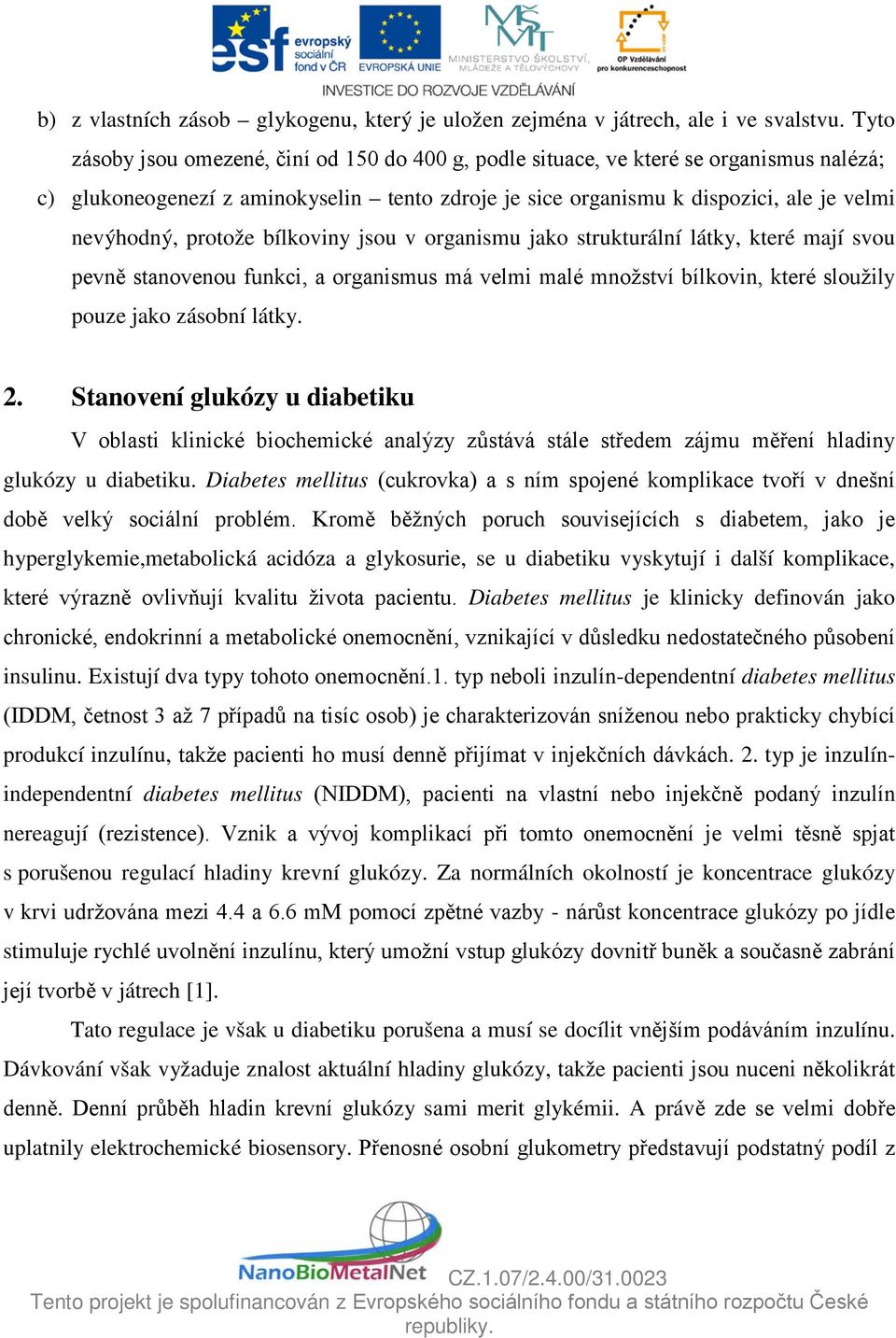 protože bílkoviny jsou v organismu jako strukturální látky, které mají svou pevně stanovenou funkci, a organismus má velmi malé množství bílkovin, které sloužily pouze jako zásobní látky.