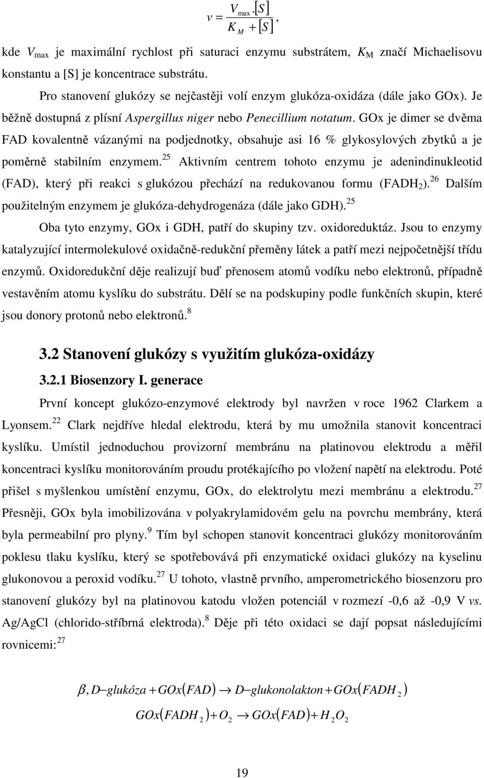 GOx je dimer se dvěma FAD kovalentně vázanými na podjednotky, obsahuje asi 16 % glykosylových zbytků a je poměrně stabilním enzymem.