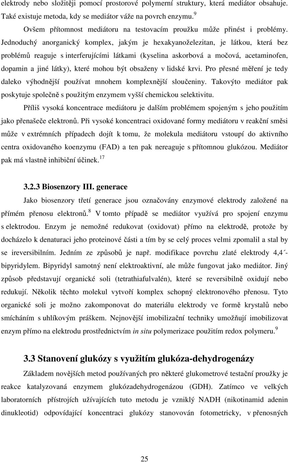 Jednoduchý anorganický komplex, jakým je hexakyanoželezitan, je látkou, která bez problémů reaguje s interferujícími látkami (kyselina askorbová a močová, acetaminofen, dopamin a jiné látky), které