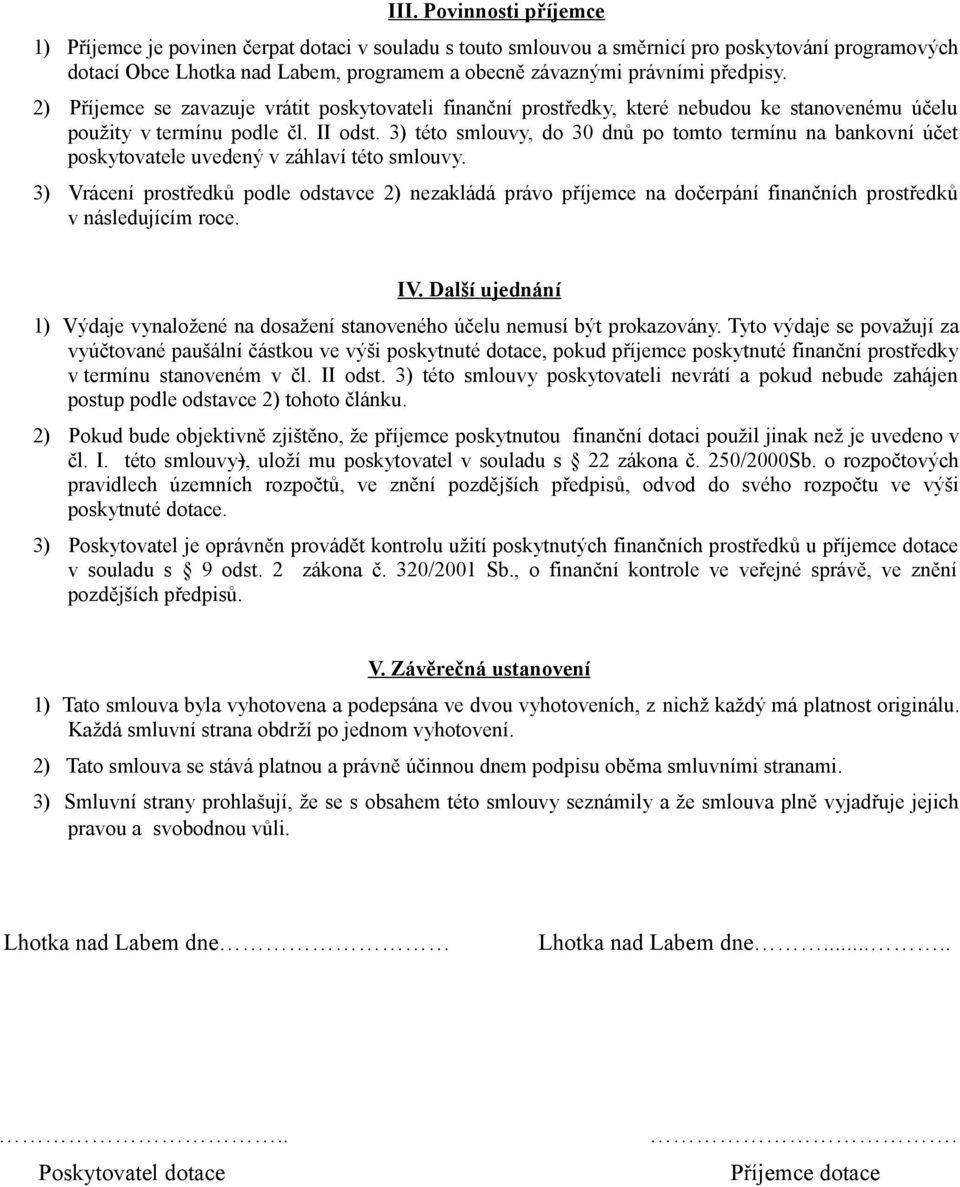 3) této smlouvy, do 30 dnů po tomto termínu na bankovní účet poskytovatele uvedený v záhlaví této smlouvy.