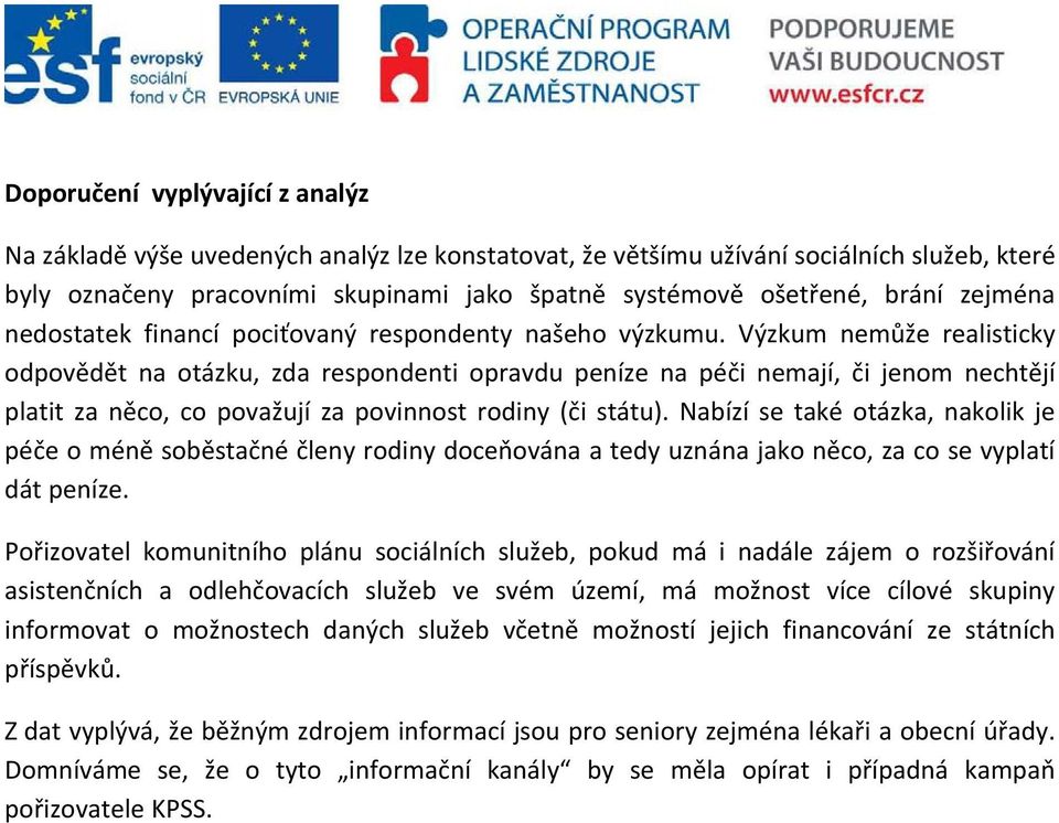 Výzkum nemůže realisticky odpovědět na otázku, zda respondenti opravdu peníze na péči nemají, či jenom nechtějí platit za něco, co považují za povinnost rodiny (či státu).