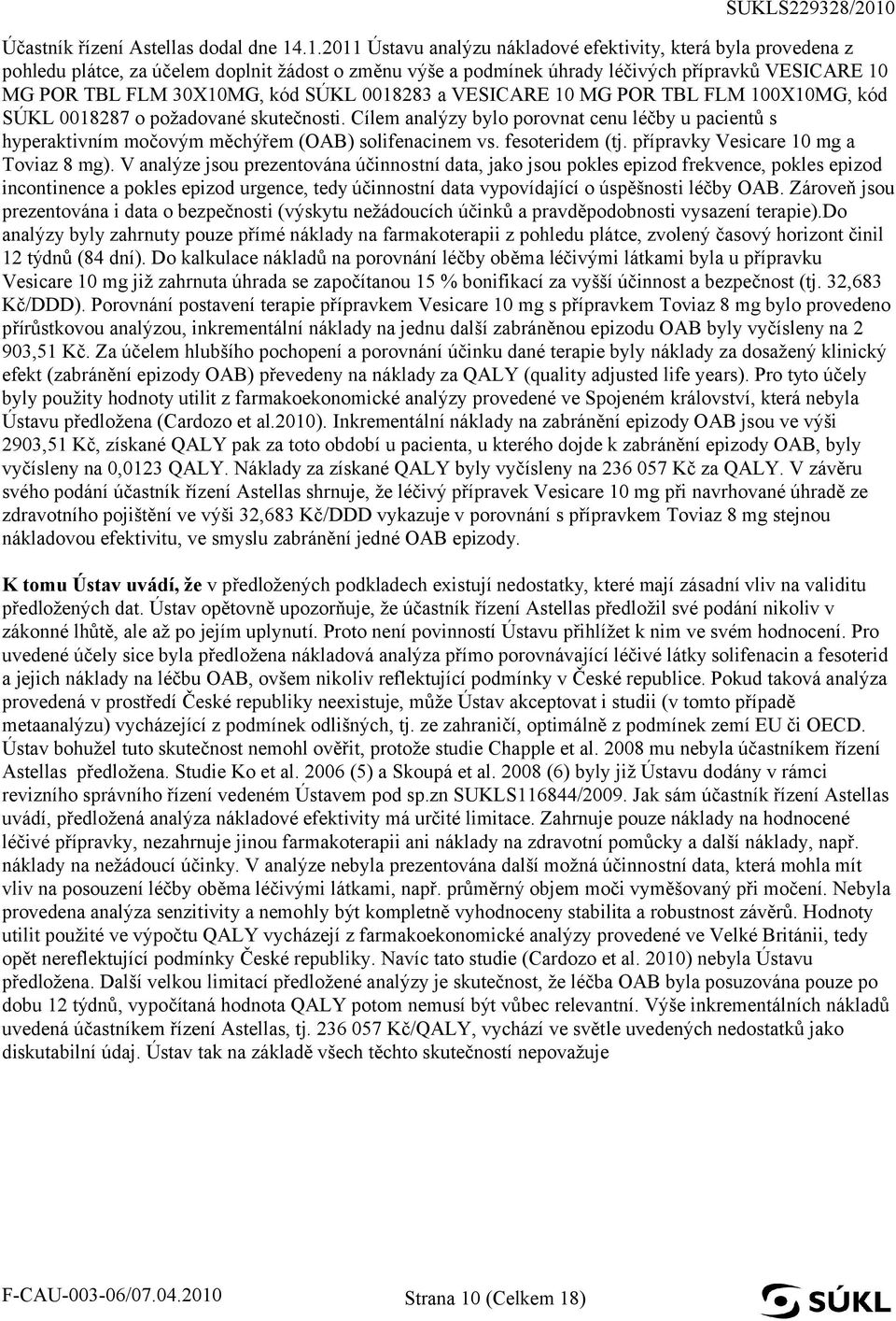 SÚKL 0018283 a POR TBL FLM 100X10MG, kód SÚKL 0018287 o požadované skutečnosti. Cílem analýzy bylo porovnat cenu léčby u pacientů s hyperaktivním močovým měchýřem (OAB) solifenacinem vs.