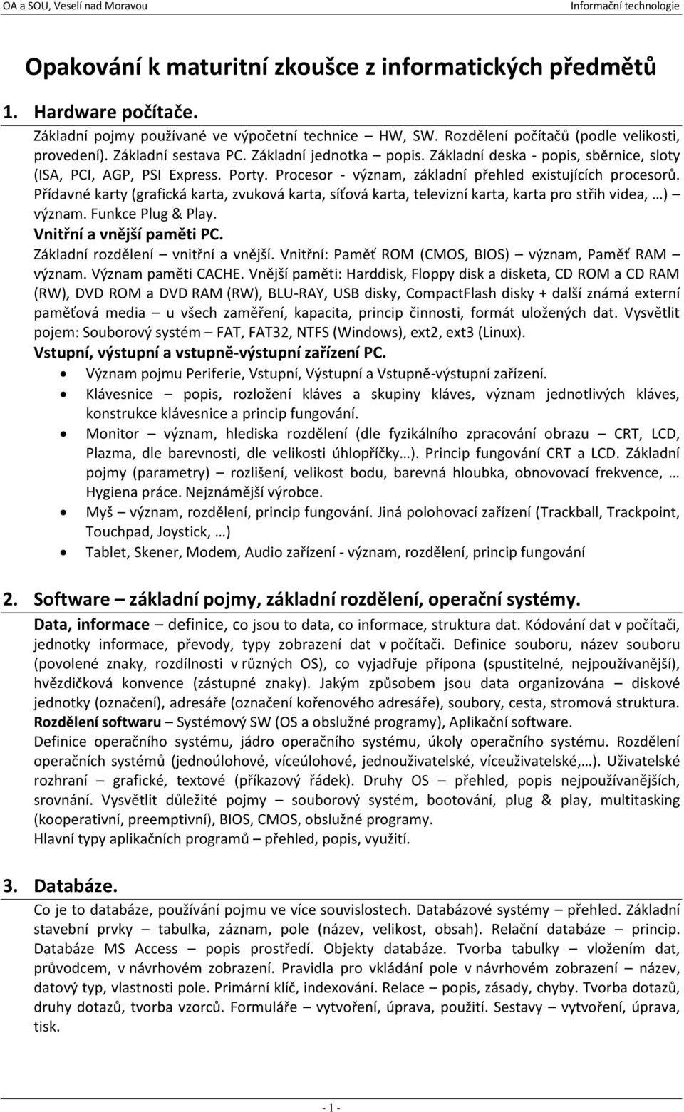Přídavné karty (grafická karta, zvuková karta, síťová karta, televizní karta, karta pro střih videa, ) význam. Funkce Plug & Play. Vnitřní a vnější paměti PC. Základní rozdělení vnitřní a vnější.