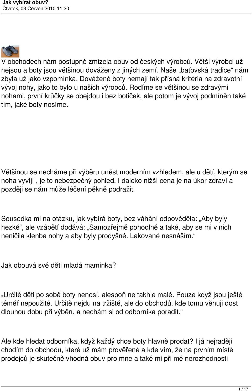 Rodíme se většinou se zdravými nohami, první krůčky se obejdou i bez botiček, ale potom je vývoj podmíněn také tím, jaké boty nosíme.