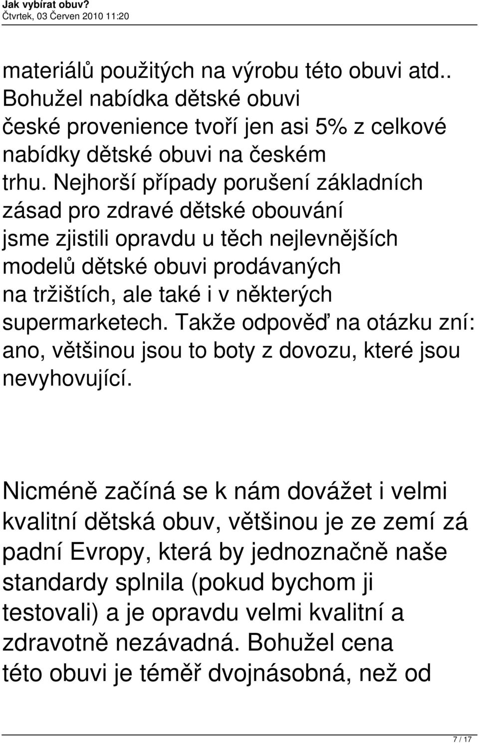 supermarketech. Takže odpověď na otázku zní: ano, většinou jsou to boty z dovozu, které jsou nevyhovující.