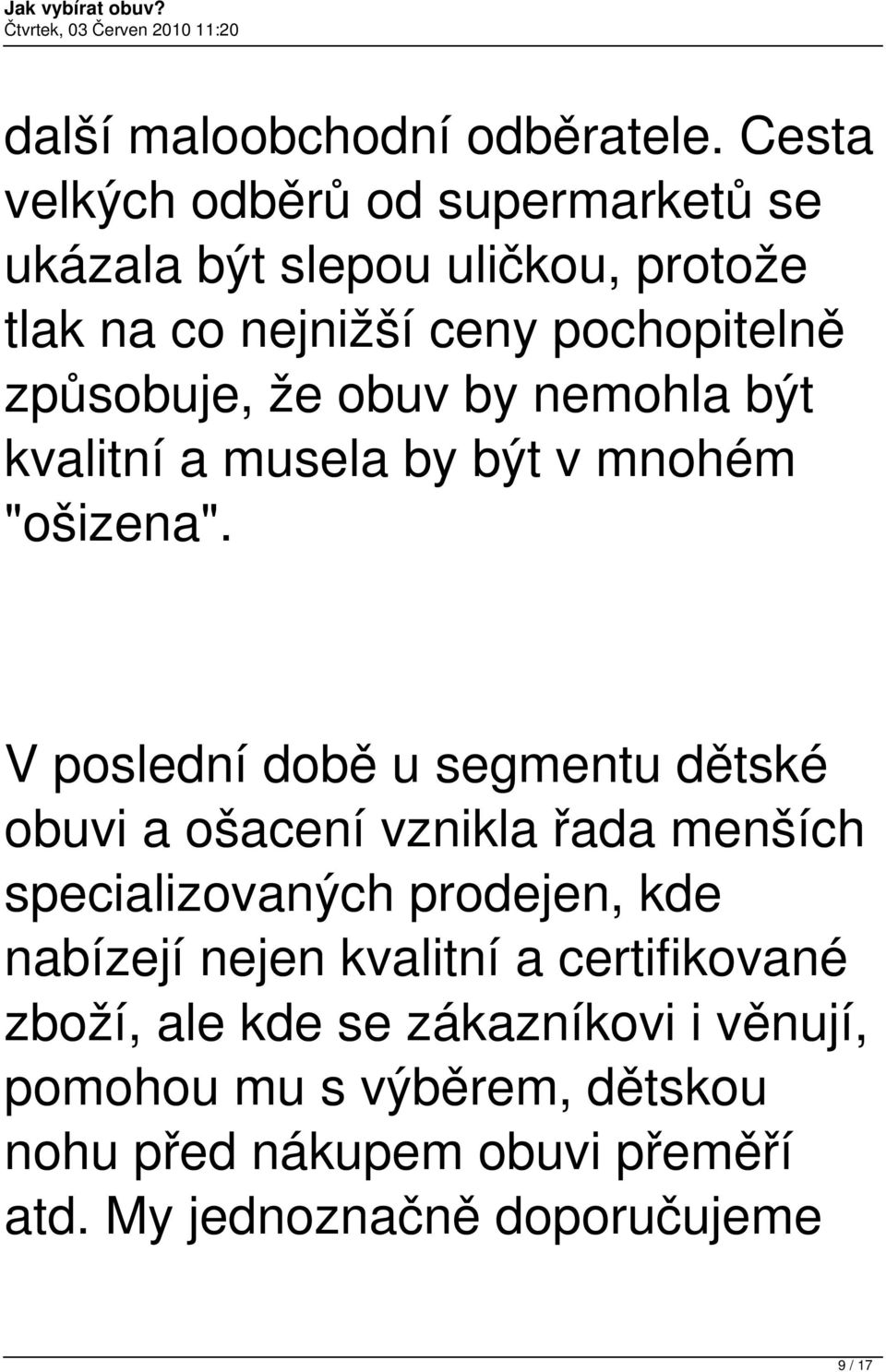 že obuv by nemohla být kvalitní a musela by být v mnohém "ošizena".