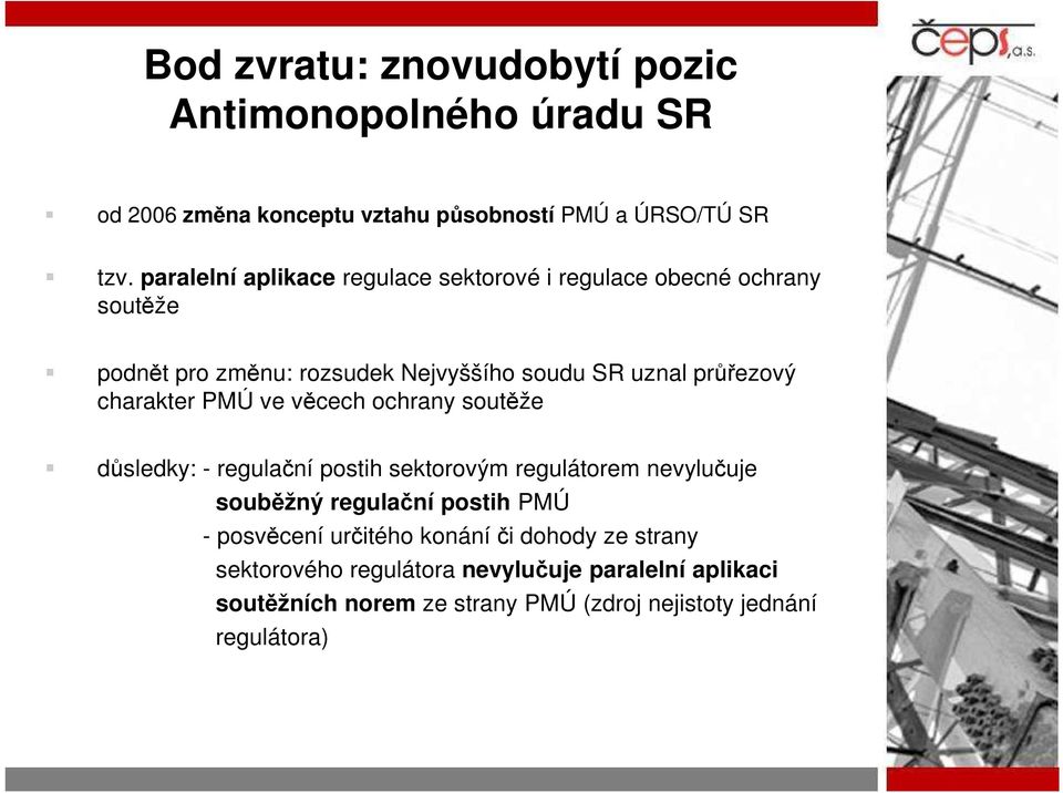 charakter PMÚ ve věcech ochrany soutěže důsledky: - regulační postih sektorovým regulátorem nevylučuje souběžný regulační postih PMÚ -