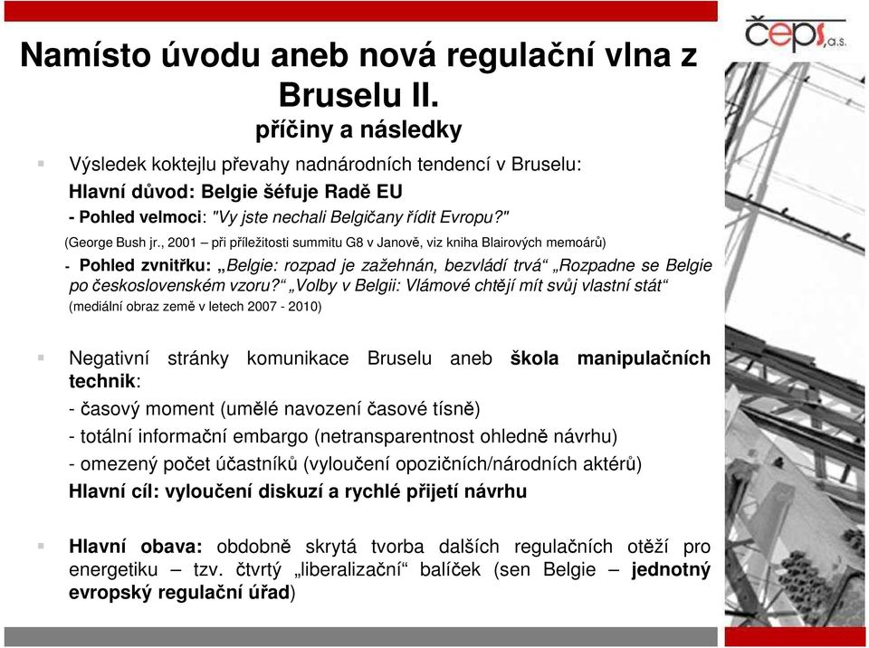 , 2001 při příležitosti summitu G8 v Janově, viz kniha Blairových memoárů) - Pohled zvnitřku: Belgie: rozpad je zažehnán, bezvládí trvá Rozpadne se Belgie po československém vzoru?