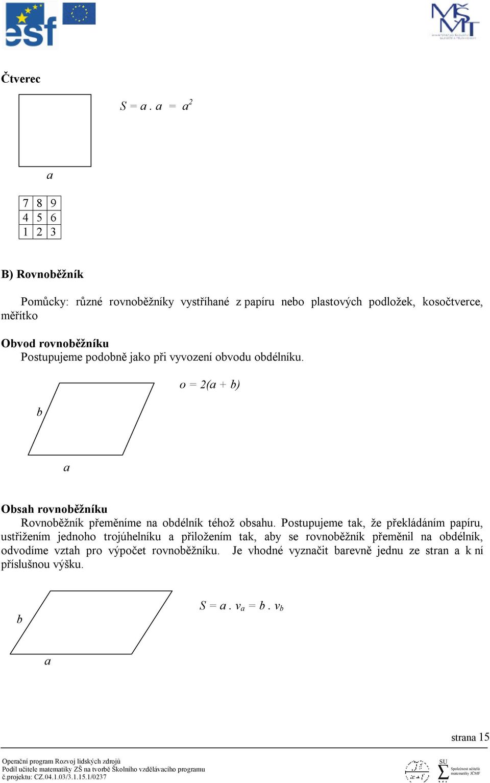 rovnoběžníku Postupujeme podobně jako při vyvození obvodu obdélníku.