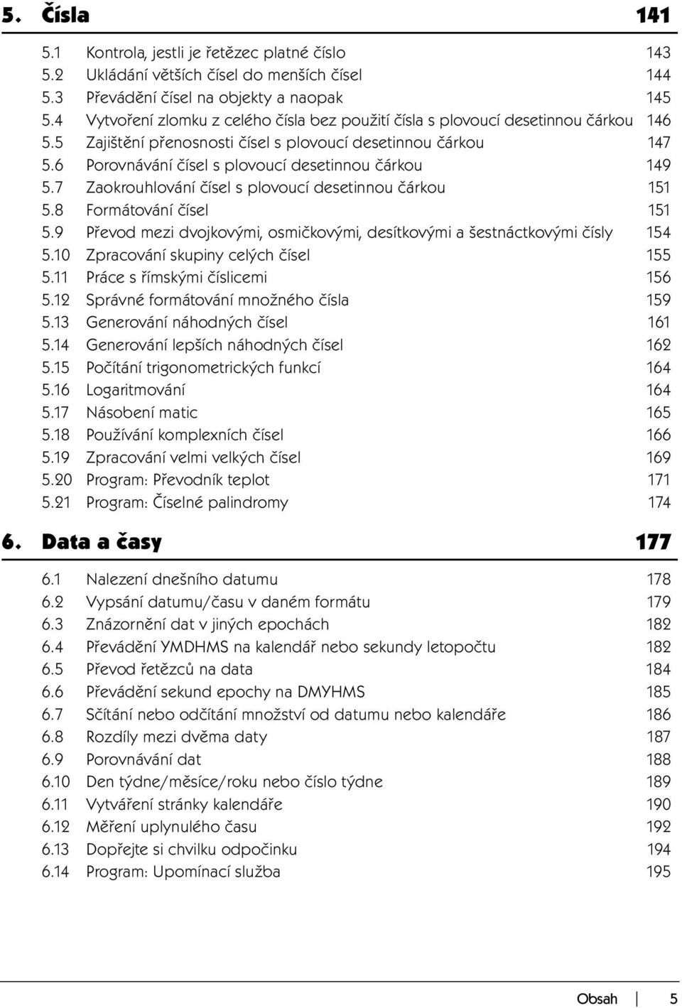 6 Porovnávání čísel s plovoucí desetinnou čárkou 149 5.7 Zaokrouhlování čísel s plovoucí desetinnou čárkou 151 5.8 Formátování čísel 151 5.