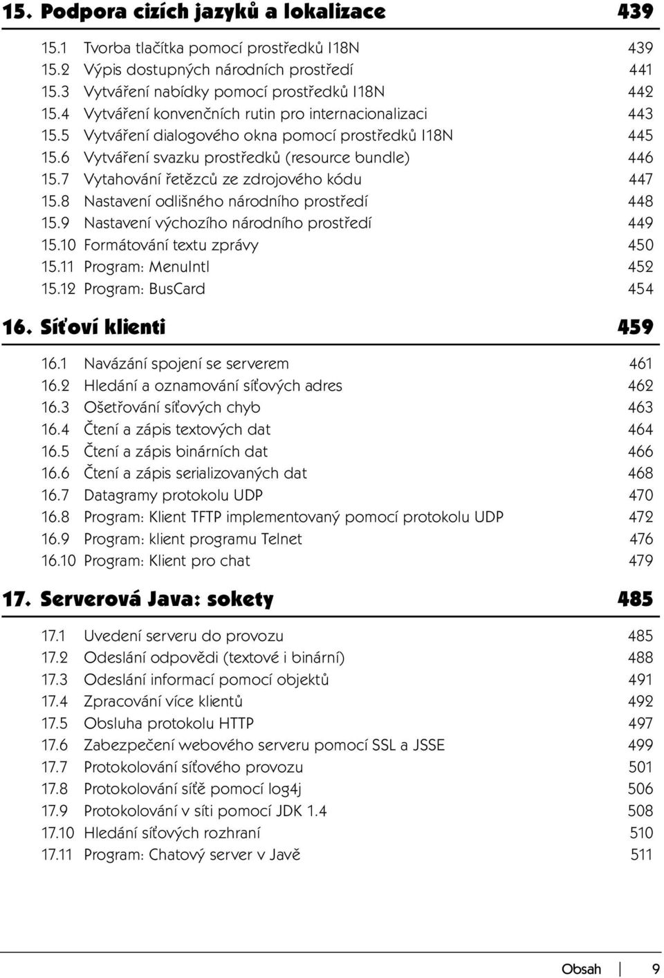 7 Vytahování řetězců ze zdrojového kódu 447 15.8 Nastavení odlišného národního prostředí 448 15.9 Nastavení výchozího národního prostředí 449 15.10 Formátování textu zprávy 450 15.