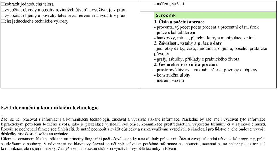 Závislosti, vztahy a práce s daty - jednotky délky, času, hmotnosti, objemu, obsahu, praktické převody - grafy, tabulky, příklady z praktického života 3.