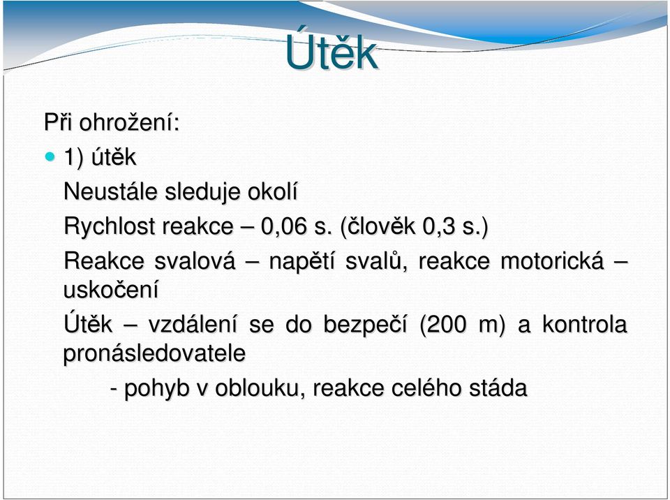 ) Reakce svalová napětí svalů,, reakce motorická uskočen ení Útěk