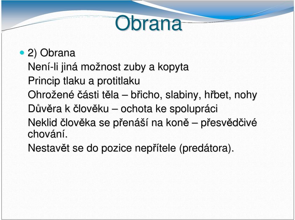 Důvěra k člověku ochota ke spolupráci Neklid člověka se přenp enáší na