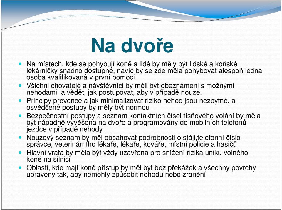 Principy prevence a jak minimalizovat riziko nehod jsou nezbytné, a osvědčené postupy by měly být normou Bezpečnostní postupy a seznam kontaktních čísel tísňového volání by měla být nápadně vyvěšena