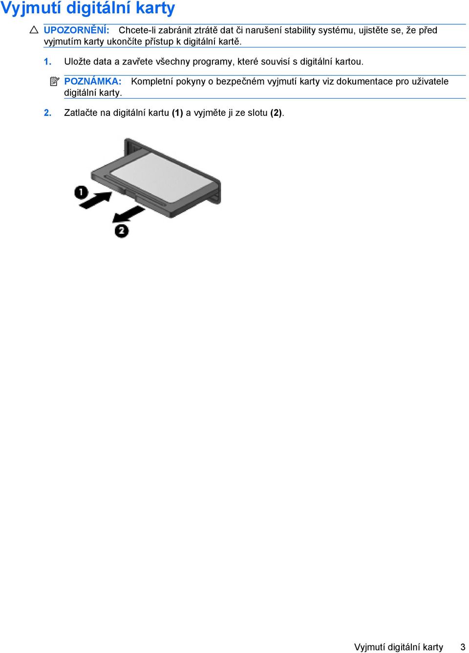 Uložte data a zavřete všechny programy, které souvisí s digitální kartou. POZNÁMKA: digitální karty.