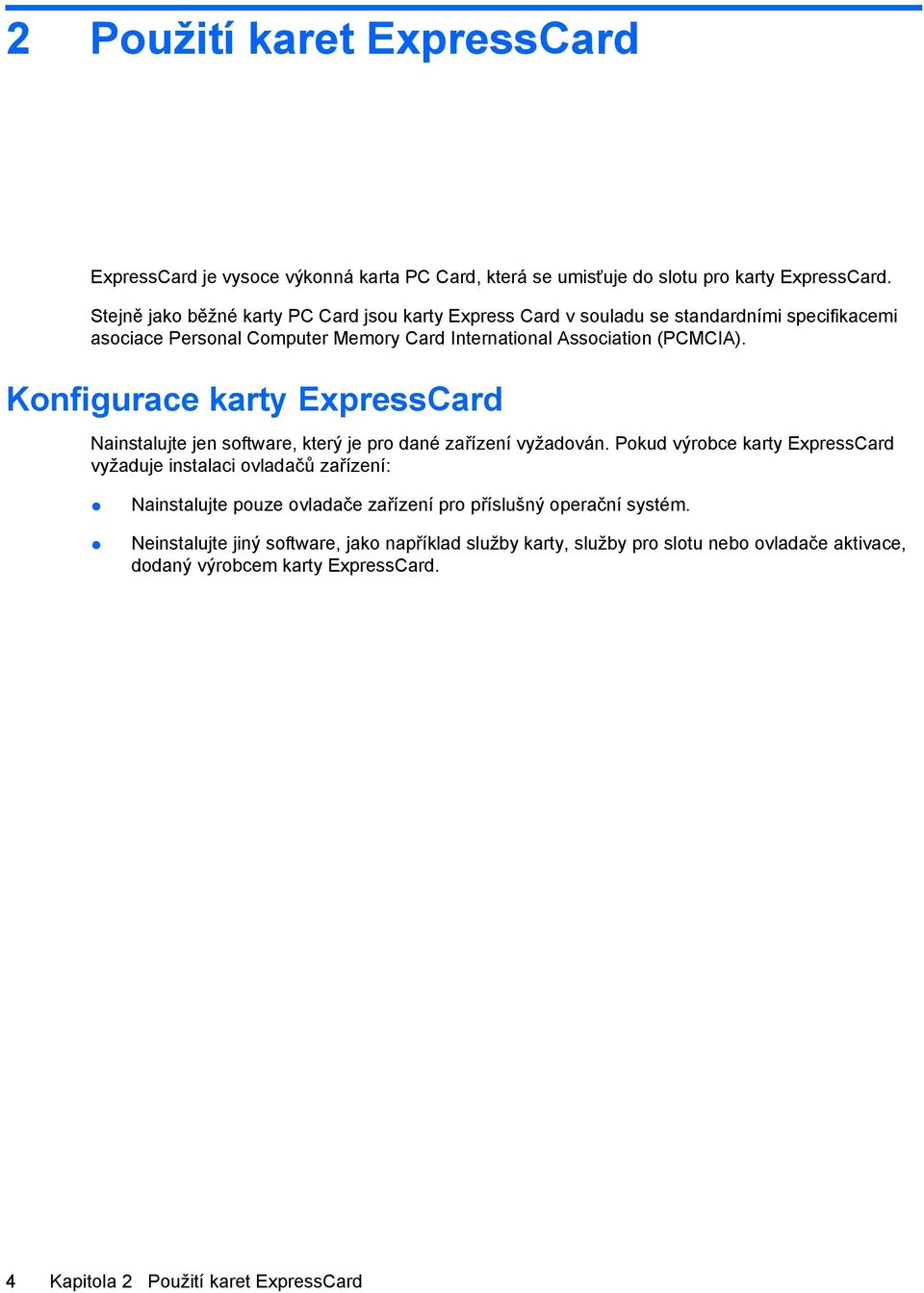 Konfigurace karty ExpressCard Nainstalujte jen software, který je pro dané zařízení vyžadován.