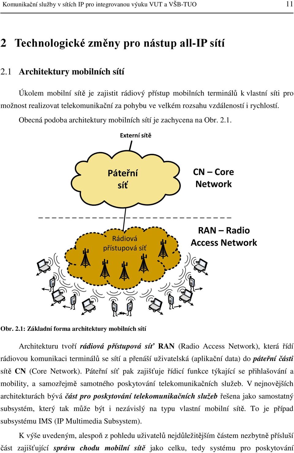 rychlostí. Obecná podoba architektury mobilních sítí je zachycena na Obr. 2.