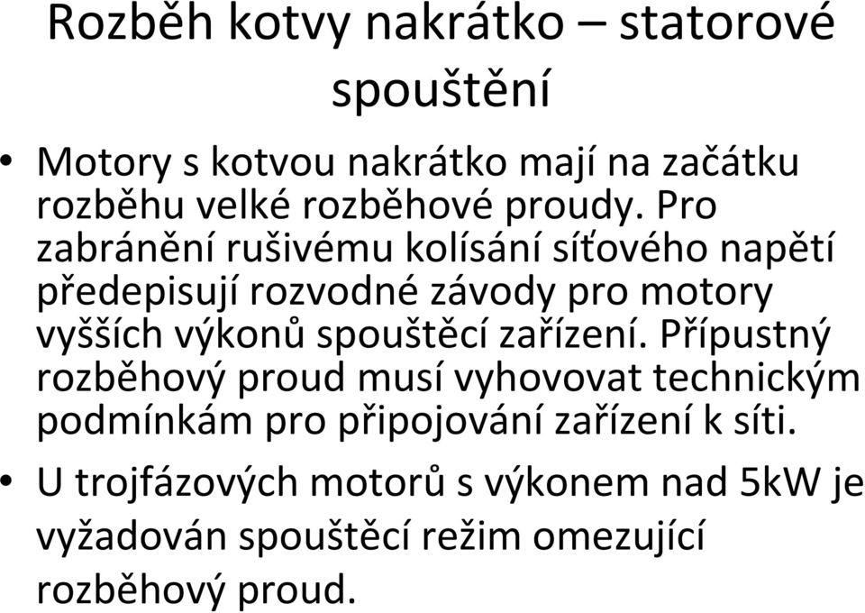 Pro zabránění rušivému kolísání síťového napětí předepisujírozvodnézávody pro motory vyšších