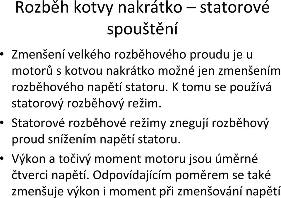 Statorovérozběhovérežimy znegujírozběhový proud snížením napětí statoru.