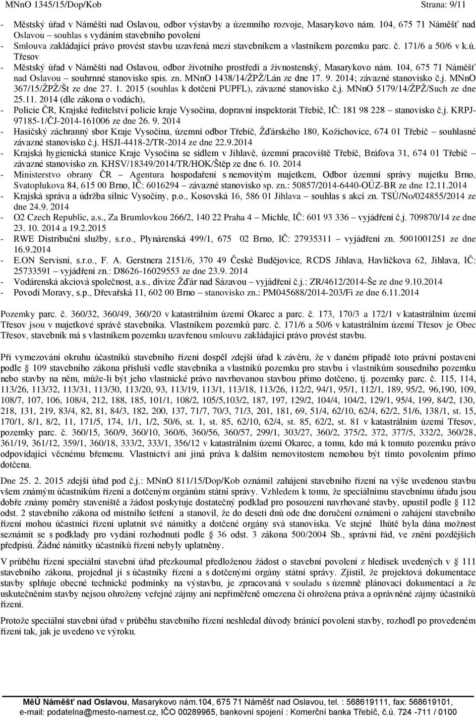Třesov - Městský úřad v Náměšti nad Oslavou, odbor ţivotního prostředí a ţivnostenský, Masarykovo nám. 104, 675 71 Náměšť nad Oslavou souhrnné stanovisko spis. zn. MNnO 1438/14/ŢPŢ/Lán ze dne 17. 9.