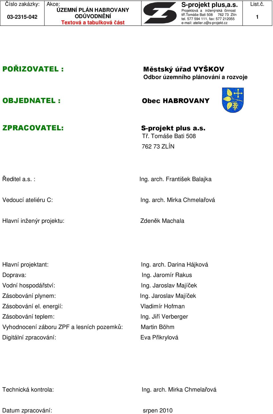 energií: Zásobování teplem: Vyhodnocení záboru ZPF a lesních pozemků: Digitální zpracování: Ing. arch. Darina Hájková Ing. Jaromír Rakus Ing. Jaroslav Majíček Ing.