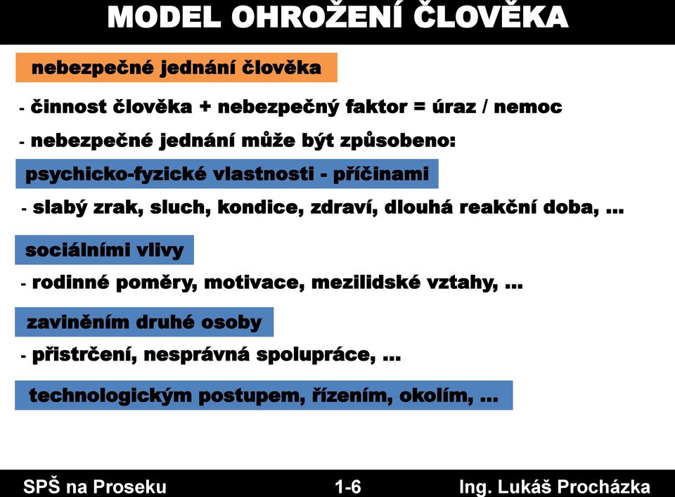 jednání může být způsobeno: psychicko-fyzické vlastnosti - příčinami - slabý zrak, sluch, kondice, zdraví,