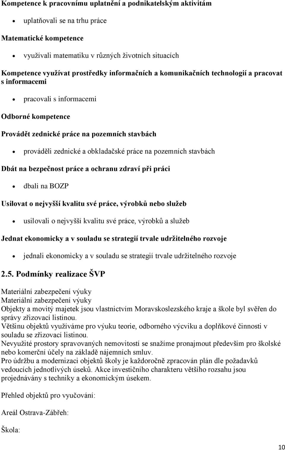 pozemních stavbách Dbát na bezpečnost práce a ochranu zdraví při práci dbali na BOZP Usilovat o nejvyšší kvalitu své práce, výrobků nebo služeb usilovali o nejvyšší kvalitu své práce, výrobků a