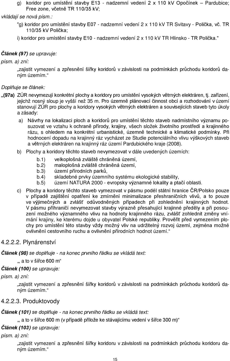 TR 110/35 kv Polička; i) koridor pro umístění stavby E10 - nadzemní vedení 2 x 110 kv TR Hlinsko - TR Polička." Článek (97) se upravuje: písm.