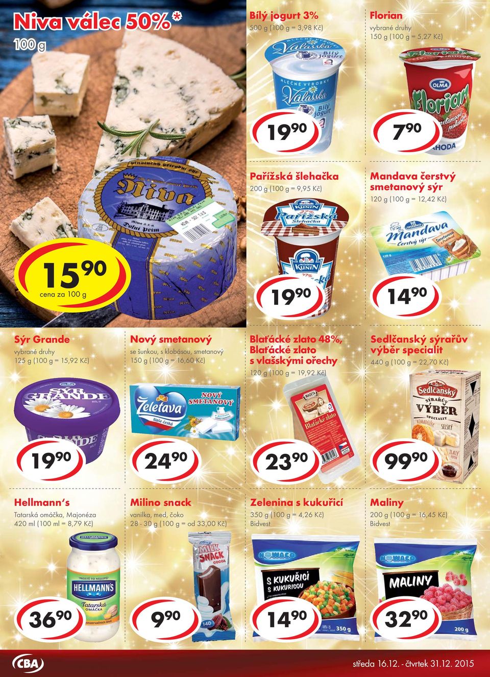 zlato s vlašskými ořechy 120 g ( = 19,92 Kč) Sedlčanský sýrařův výběr specialit 440 g ( = 22,70 Kč) 24 90 23 90 99 90 Hellmann s Tatarská omáčka, Majonéza