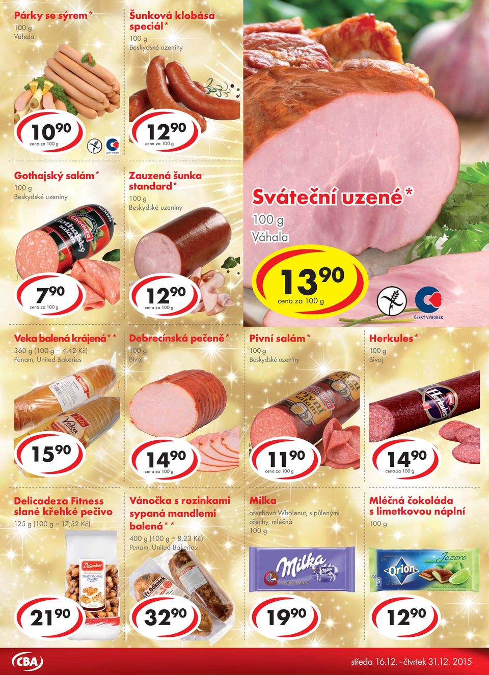 Debrecínská pečeně* Bivoj Pivní salám* Herkules* Bivoj 15 90 cena za 11 90 cena za cena za Delicadeza Fitness slané křehké pečivo 125 g ( = 17,52 Kč) Vánočka s
