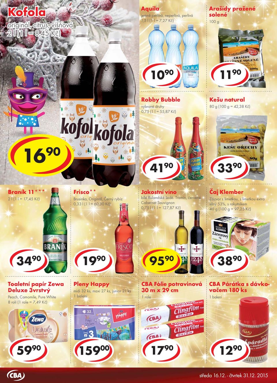 11 ** 2 l (1 l = 17,45 Kč) Frisco** Brusinka, Originál, Černý rybíz 0,33 l (1 l = 60,30 Kč) Jakostní víno bílé Rulandské šedé.
