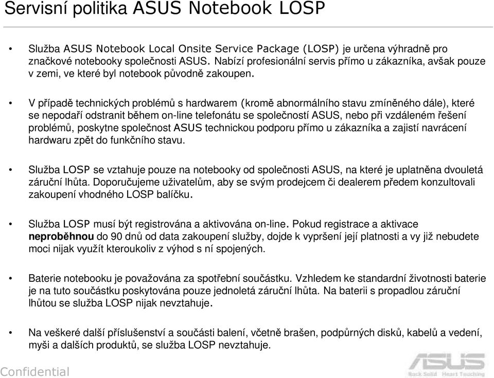 V případě technických problémů s hardwarem (kromě abnormálního stavu zmíněného dále), které se nepodaří odstranit během on-line telefonátu se společností ASUS, nebo při vzdáleném řešení problémů,