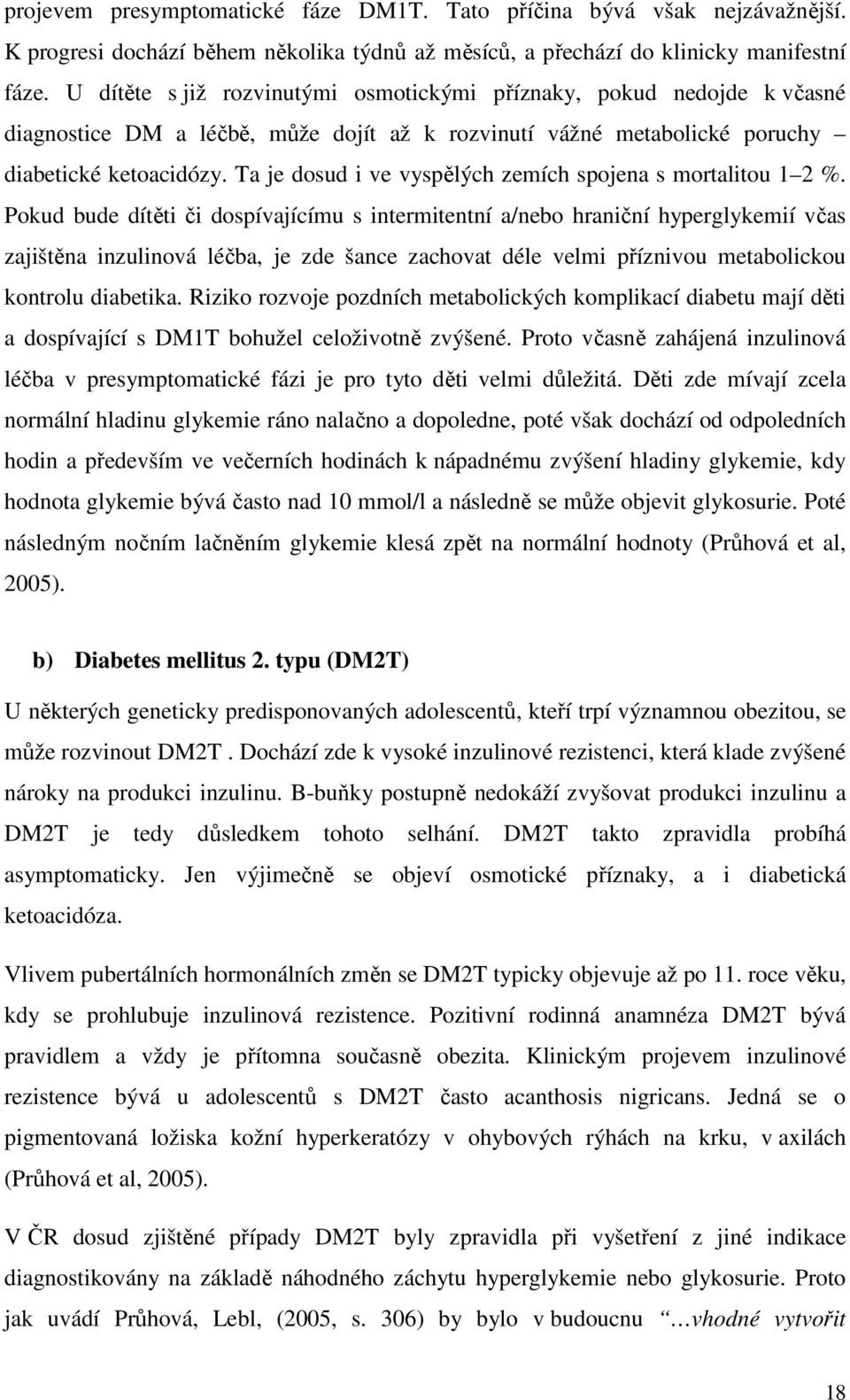 Ta je dosud i ve vyspělých zemích spojena s mortalitou 1 2 %.